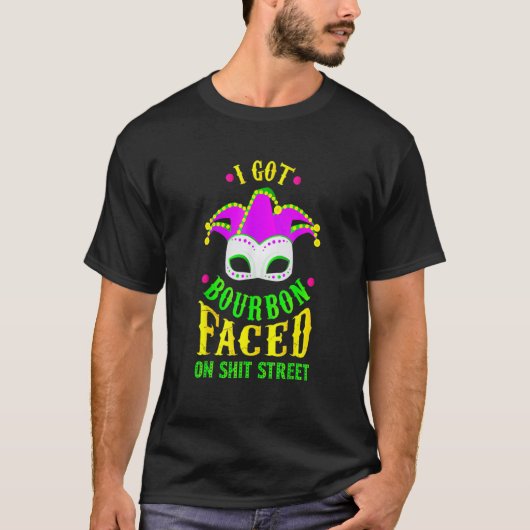 I Got Bourbon Faced On Street Mardi Gras Festival  T-Shirt (Vorderseite)