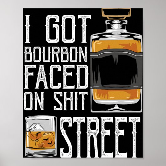 I Got Bourbon Faced Street - Whiskey & Bourbon Poster (Vorne)
