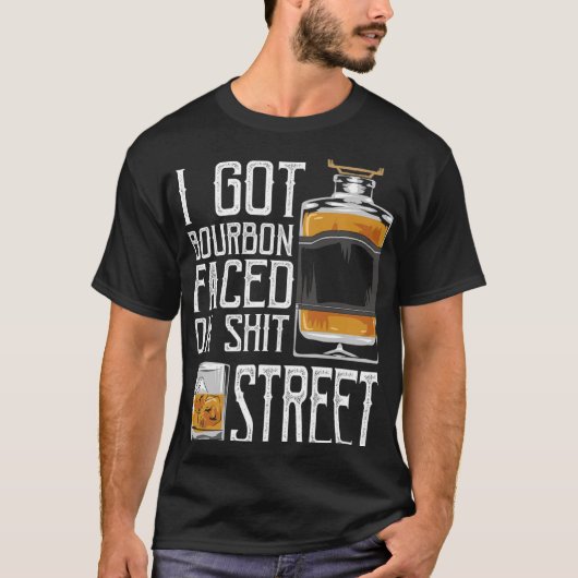 I Got Bourbon Faced Street - Whiskey & Bourbon T-Shirt (Vorderseite)
