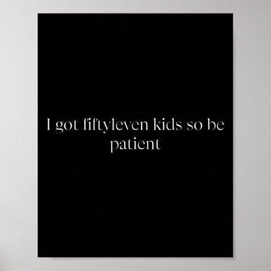 I Got Fiftyleven Kids So Be Patient Funny Kids Mom Poster (Vorne)