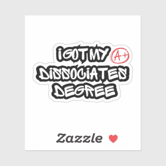 I Got My Dissociates Degree Aufkleber (Blatt)