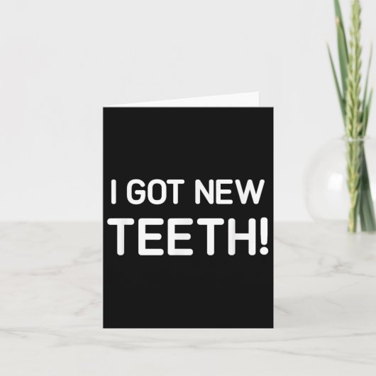I Got New Teeth, Funny, Jokes, Sarcastic Karte (Vorderseite)