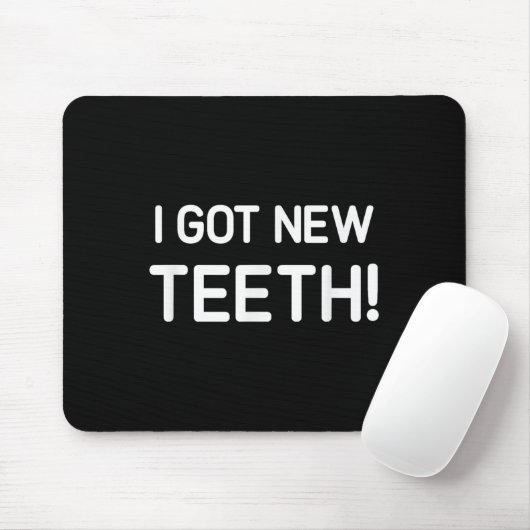 I Got New Teeth, Funny, Jokes, Sarcastic  Mousepad (Mit Mouse)