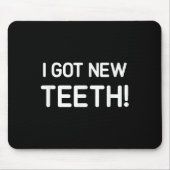 I Got New Teeth, Funny, Jokes, Sarcastic  Mousepad (Vorne)
