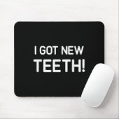 I Got New Teeth, Funny, Jokes, Sarcastic Mousepad (Mit Mouse)