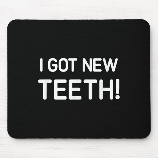 I Got New Teeth, Funny, Jokes, Sarcastic Mousepad (Vorne)