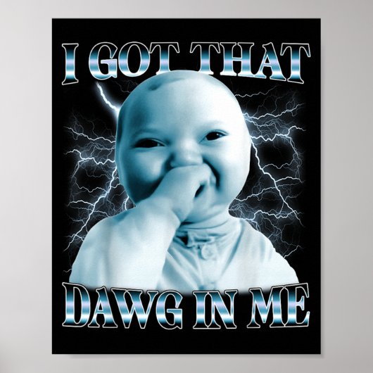 I Got That Dawg In Me Ai Baby Meme Funny Viral Mem Poster (Vorne)