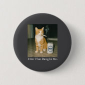 I Got That Dawg In Me Funny Cigarette Cat Smoking Button (Vorderseite)