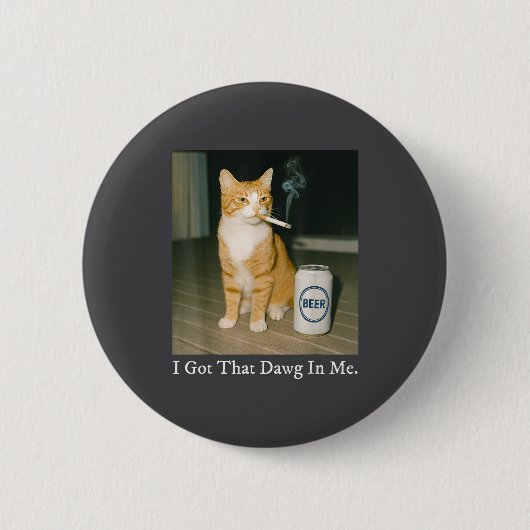 I Got That Dawg In Me Funny Cigarette Cat Smoking Button (Vorderseite)