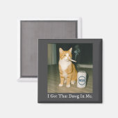 I Got That Dawg In Me Funny Cigarette Cat Smoking Magnet (Vorderseite/Rückseite)