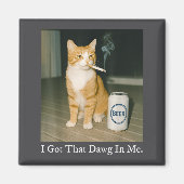 I Got That Dawg In Me Funny Cigarette Cat Smoking  Magnet (Vorne)