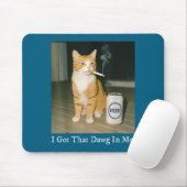 I Got That Dawg In Me Funny Cigarette Cat Smoking Mousepad (Mit Mouse)