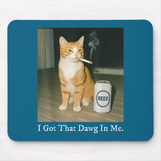 I Got That Dawg In Me Funny Cigarette Cat Smoking Mousepad (Vorne)