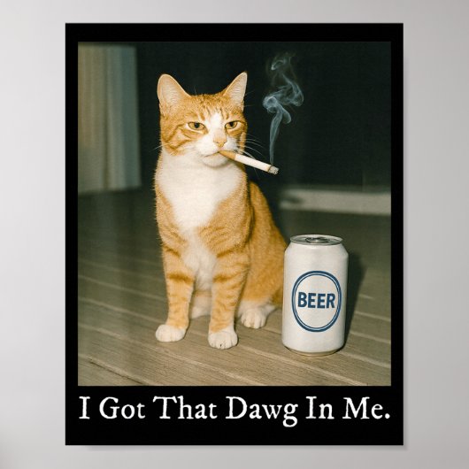 I Got That Dawg In Me Funny Cigarette Cat Smoking  Poster (Vorne)