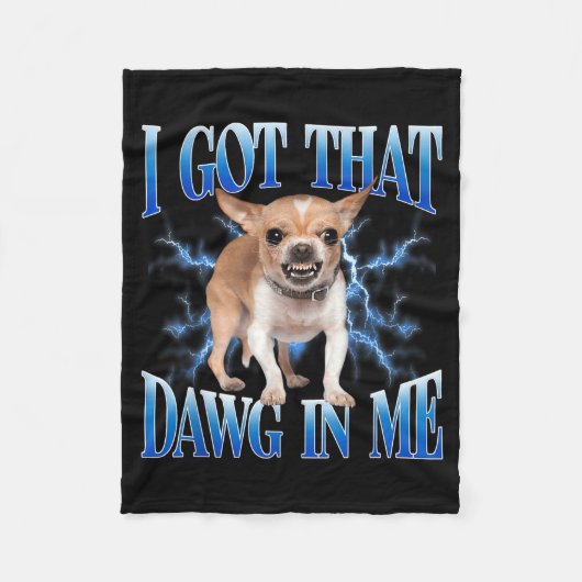 I Got That Dawg In Me Funny Dog Chihuahua Lovers M Fleecedecke (Vorderseite)