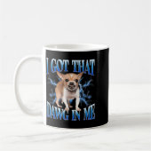 I Got That Dawg In Me Funny Dog Chihuahua Lovers M Kaffeetasse (Links)