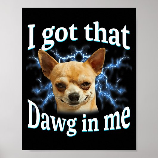 I Got That Dawg In Me Funny Dog Chihuahua Lovers M Poster (Vorne)