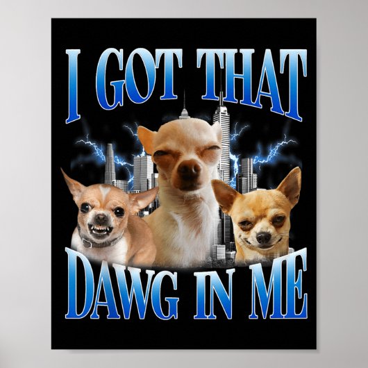 I Got That Dawg In Me Funny Dog Chihuahua Lovers M Poster (Vorne)