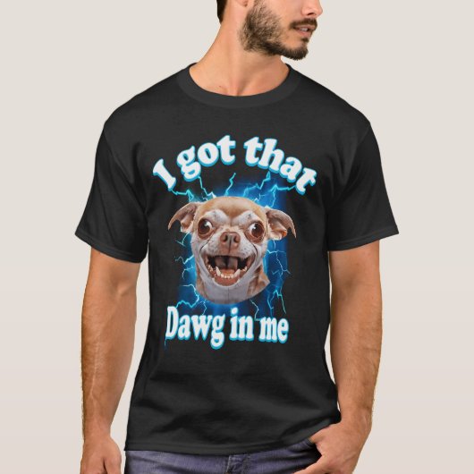 I Got That Dawg In Me Meme Chihuahua Dog Lightning T-Shirt (Vorderseite)