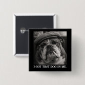 I Got That Dog In Me Custom Funny Dog Picture Gift Button (Vorne & Hinten)