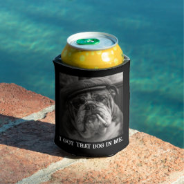 I Got That Dog In Me Custom Funny Dog Picture Gift Dosenkühler