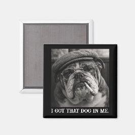 I Got That Dog In Me Custom Funny Dog Picture Gift Magnet