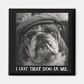 I Got That Dog In Me Custom Funny Dog Picture Gift Magnet (Vorne)