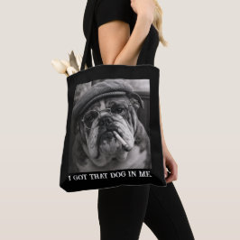 I Got That Dog In Me Custom Funny Dog Picture Gift Tasche