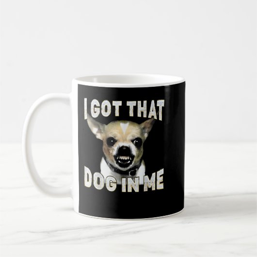 I Got That Dog in Me Funny Dog Chihuahua Lovers Kaffeetasse (Links)