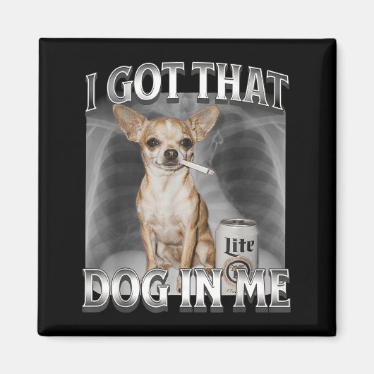 I Got That Dog In Me Funny Dog Meme Chihuahua Xray Magnet (Vorne)