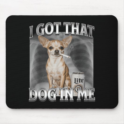 I Got That Dog In Me Funny Dog Meme Chihuahua Xray Mousepad (Vorne)