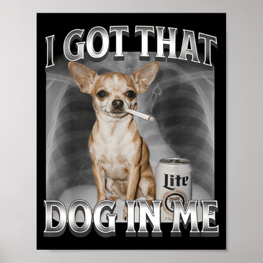 I Got That Dog In Me Funny Dog Meme Chihuahua Xray Poster (Vorne)