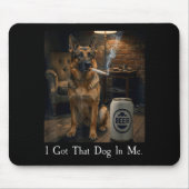 I Got That Dog In Me Funny German Shepherd Smoking Mousepad (Vorne)