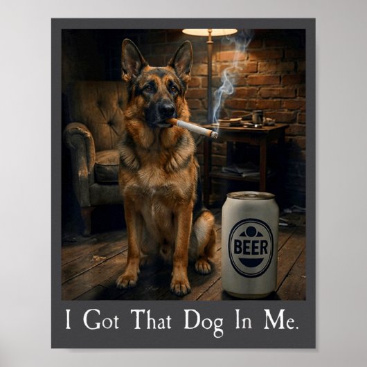 I Got That Dog In Me Funny German Shepherd Smoking Poster (Vorne)