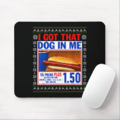 I Got That Dog In Me Funny Hotdog Ugly Christmas S Mousepad (Mit Mouse)