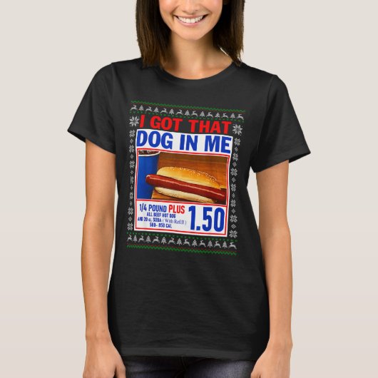 I Got That Dog In Me Funny Hotdog Ugly Christmas S T-Shirt (Vorderseite)