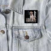 I Got That Dog In Me, Funny Labrador Retriever Pet Button (Beispiel)