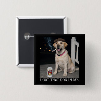 I Got That Dog In Me, Funny Labrador Retriever Pet Button