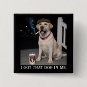 I Got That Dog In Me, Funny Labrador Retriever Pet Button (Vorderseite)