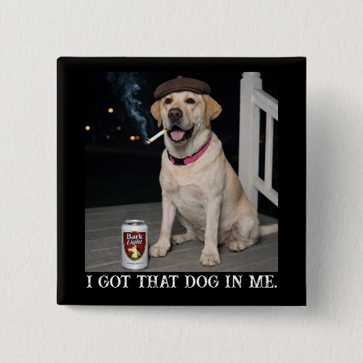 I Got That Dog In Me, Funny Labrador Retriever Pet Button (Vorderseite)
