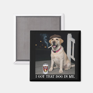I Got That Dog In Me, Funny Labrador Retriever Pet Magnet