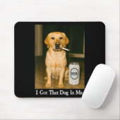 I Got That Dog In Me Funny Retriever Smoking Beer Mousepad (Mit Mouse)