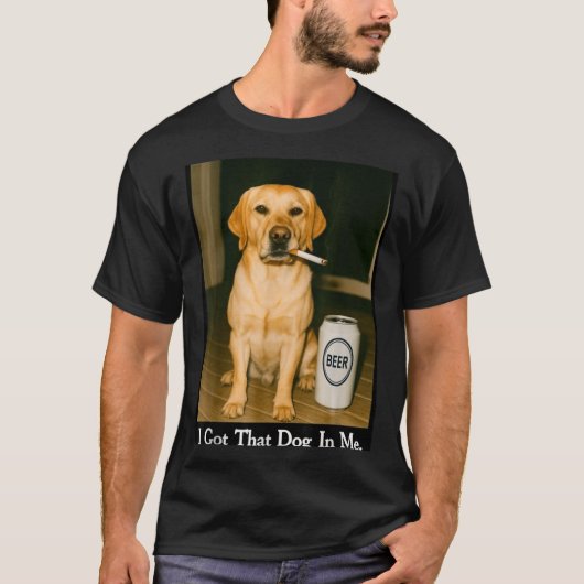I Got That Dog In Me Funny Retriever Smoking Beer  T-Shirt (Vorderseite)