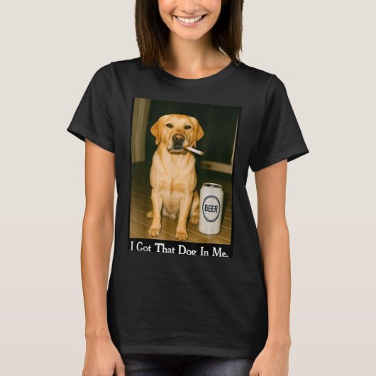 I Got That Dog In Me Funny Retriever Smoking Beer T-Shirt (Vorderseite)