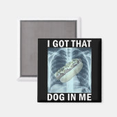 I Got That Dog In Me Hot Dog X-ray Meme  Magnet (Vorderseite/Rückseite)