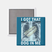 I Got That Dog In Me Hot Dog X-ray Meme Magnet (Vorderseite/Rückseite)