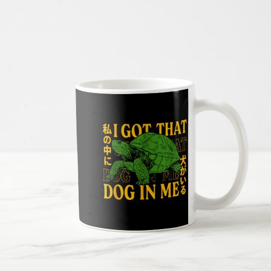 I Got That Dog In Me Turtle Japanese  Kaffeetasse (Rechts)