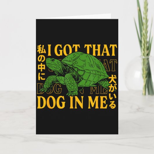 I Got That Dog In Me Turtle Japanese Karte (Vorderseite)