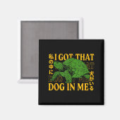 I Got That Dog In Me Turtle Japanese  Magnet (Vorderseite/Rückseite)