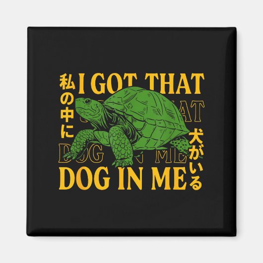 I Got That Dog In Me Turtle Japanese  Magnet (Vorne)